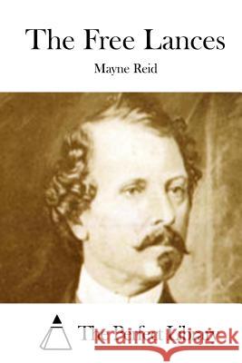 The Free Lances Mayne Reid The Perfect Library 9781512150698 Createspace