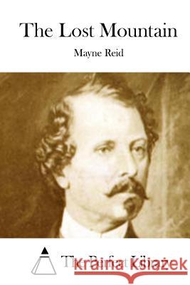 The Lost Mountain Mayne Reid The Perfect Library 9781512151572 Createspace