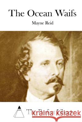 The Ocean Waifs Mayne Reid The Perfect Library 9781512151848 Createspace