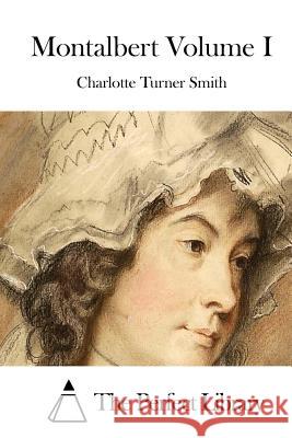 Montalbert Volume I Charlotte Turner Smith The Perfect Library 9781512152340