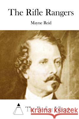 The Rifle Rangers Mayne Reid The Perfect Library 9781512152517 Createspace