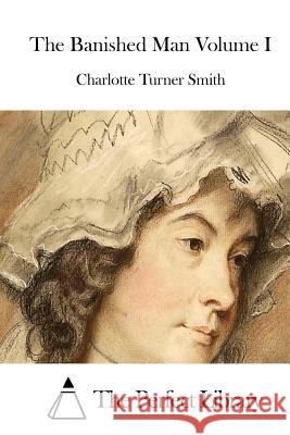 The Banished Man Volume I Charlotte Turner Smith The Perfect Library 9781512152838