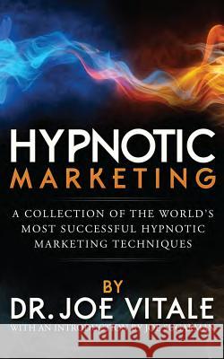 Hypnotic Marketing: A Collection of the World's Most Successful Hypnotic Marketing Techniques Joe Vitale 9781512155235 Createspace Independent Publishing Platform