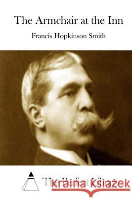 The Armchair at the Inn Francis Hopkinson Smith The Perfect Library 9781512155693 Createspace