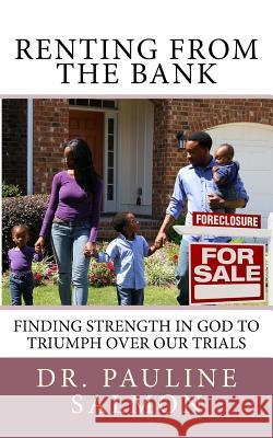 Renting From The Bank: Finding strength in God to triumph over our trials. Salmon, Pauline 9781512156409