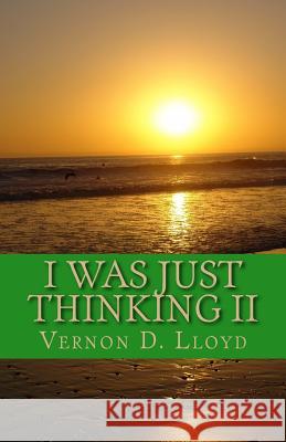 I was just Thinking II: Letting My Mind be Free Lloyd, V. Darrell 9781512156553 Createspace Independent Publishing Platform