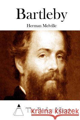 Bartleby Herman Melville The Perfect Library 9781512157802 Createspace