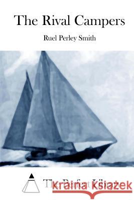 The Rival Campers Ruel Perley Smith The Perfect Library 9781512158106