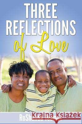 Three Reflections of Love Roshanda Teamer 9781512158519 Createspace