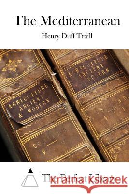 The Mediterranean Henry Duff Traill The Perfect Library 9781512158885