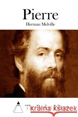 Pierre Herman Melville The Perfect Library 9781512159110 Createspace