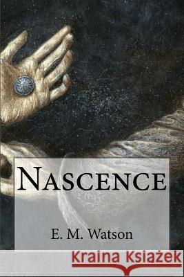 Nascence E. M. Watson 9781512159233 Createspace