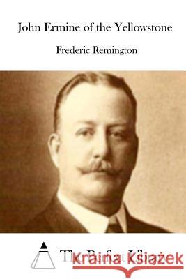 John Ermine of the Yellowstone Frederic Remington The Perfect Library 9781512159264 Createspace