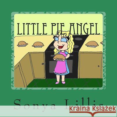 Little Pie Angel Sonya M. Lillis 9781512159998 Createspace