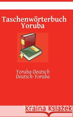 Taschenwörterbuch Yoruba: Yoruba-Deutsch, Deutsch-Yoruba Kasahorow 9781512160307