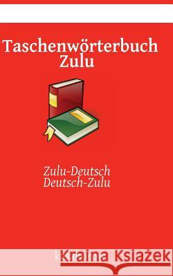 Taschenwörterbuch Zulu: Zulu-Deutsch, Deutsch-Zulu Kasahorow 9781512160567 Createspace