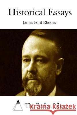 Historical Essays James Ford Rhodes The Perfect Library 9781512161298 Createspace