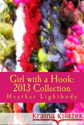 Girl with a Hook: 2013 Collection Heather Lightbody 9781512161700