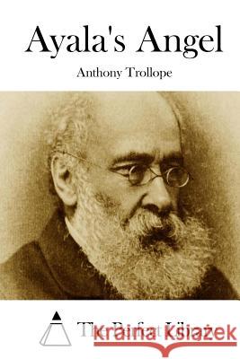 Ayala's Angel Anthony, Ed Trollope The Perfect Library 9781512162295 Createspace