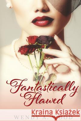 Fantastically Flawed Wendy a. Wood 9781512163223