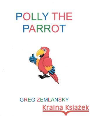 Polly The Parrot Zemlansky, Greg 9781512163360 Createspace