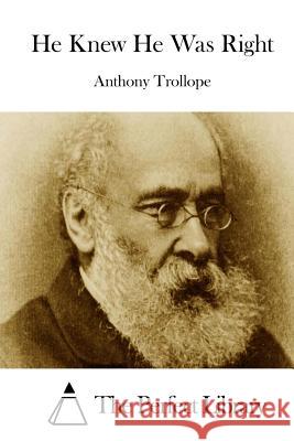 He Knew He Was Right Anthony, Ed Trollope The Perfect Library 9781512163810 Createspace