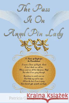 The Pass It On Angel Pin Lady: One Suburban Mom's Effort to Pin the World Together with Angel Pins Gallagher, Patricia C. 9781512163988 Createspace Independent Publishing Platform