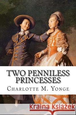 Two Penniless Princesses Charlotte M. Yonge 9781512164220 Createspace