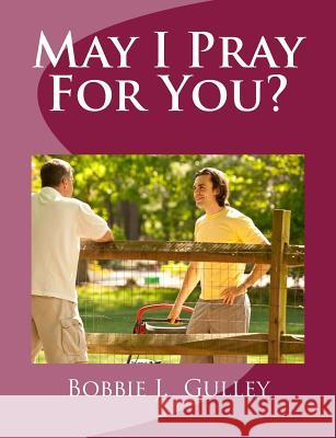 May I Pray For You? Gulley, Bobbie J. 9781512164312 Createspace