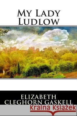 My Lady Ludlow Elizabeth Cleghor International Editions 9781512164374 Createspace