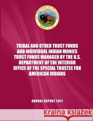 Tribaland and Other Trust Funds and Individual Indian Monies Trust Funds Managed by the U.S. Department of the Interior Office of the Special Trustee U. S. Department of the Interior 9781512164381