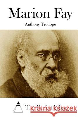 Marion Fay Anthony, Ed Trollope The Perfect Library 9781512164770 Createspace