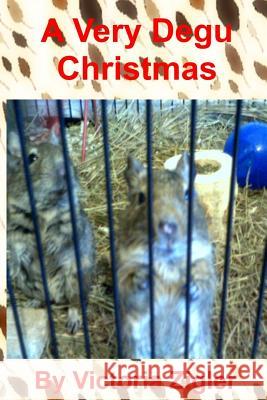 A Very Degu Christmas Victoria Zigler 9781512166019 Createspace