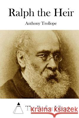 Ralph the Heir Anthony, Ed Trollope The Perfect Library 9781512166262 Createspace