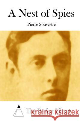 A Nest of Spies Pierre Souvestre The Perfect Library 9781512167290 Createspace