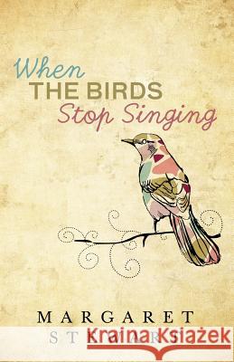 When The Birds Stop Singing Stewart, Margaret 9781512167344