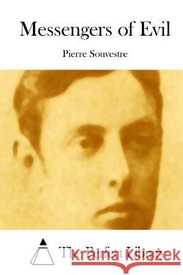 Messengers of Evil Pierre Souvestre The Perfect Library 9781512167610 Createspace