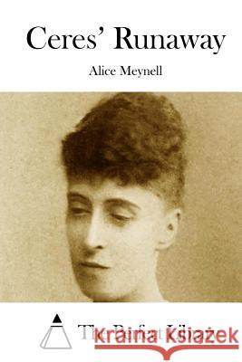 Ceres' Runaway Alice Meynell The Perfect Library 9781512167894 Createspace