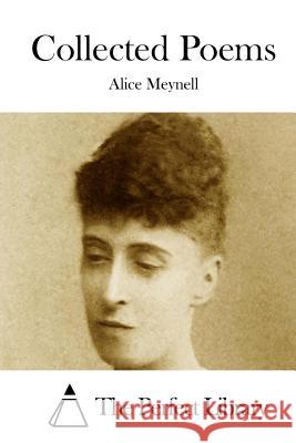 Collected Poems Alice Meynell The Perfect Library 9781512168174 Createspace