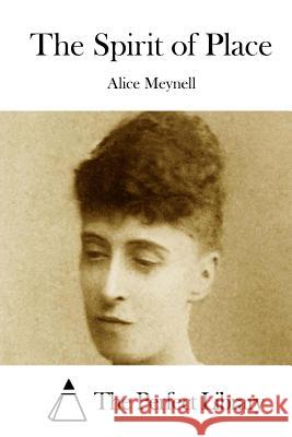 The Spirit of Place Alice Meynell The Perfect Library 9781512168990 Createspace