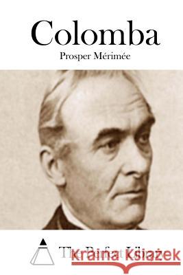 Colomba Prosper Merimee The Perfect Library 9781512169126 Createspace
