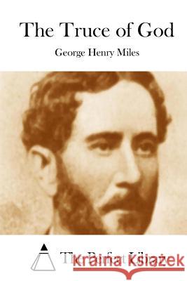 The Truce of God George Henry Miles The Perfect Library 9781512169560 Createspace