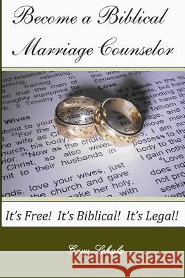 Become a Biblical Marriage Counselor Gary Schulz 9781512170030 Createspace