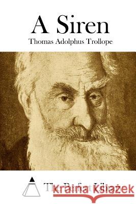 A Siren Thomas Adolphus Trollope The Perfect Library 9781512170955 Createspace