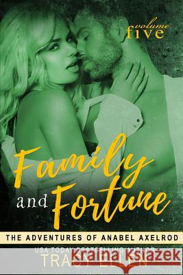 Family & Fortune: The Adventures of Anabel Axelrod Tracy Ellen 9781512171167 Createspace