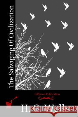 The Salvaging Of Civilization Wells, H. G. 9781512171174 Createspace