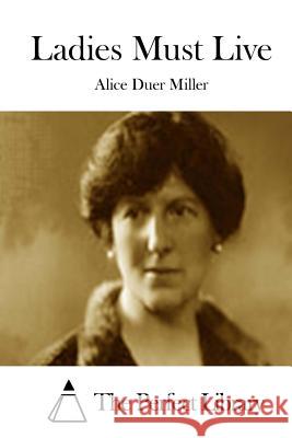 Ladies Must Live Alice Duer Miller The Perfect Library 9781512171488 Createspace