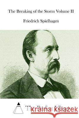 The Breaking of the Storm Volume II Friedrich Spielhagen The Perfect Library 9781512171501 Createspace