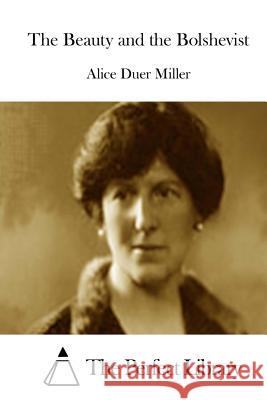 The Beauty and the Bolshevist Alice Duer Miller The Perfect Library 9781512171846 Createspace