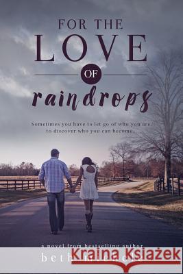 For the Love of Raindrops Beth Michele 9781512172621 Createspace